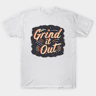 Grind it Out Motivational T-Shirt T-Shirt